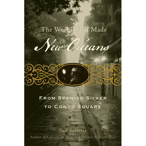 The World That Made New Orleans: From Spanish Silver to Congo Square - Paperback