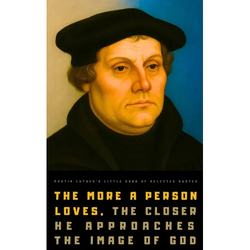 Martin Luther's Little Book of Selected Quotes: on God, Love, Faith, and Conscience - Paperback