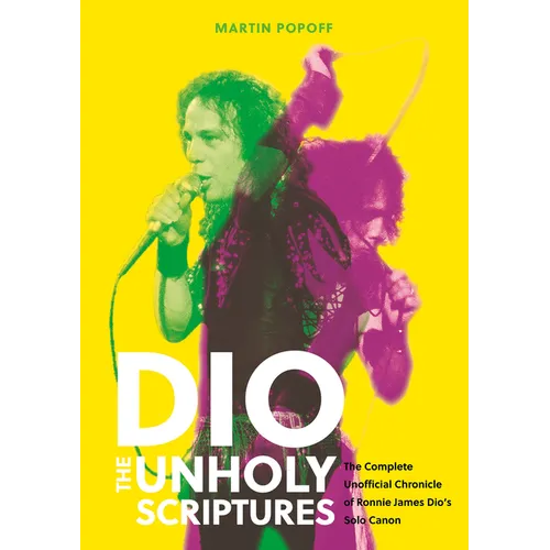 Dio: The Unholy Scriptures: The Complete Unofficial Chronicle of Ronnie James Dio's Solo Canon - Hardcover