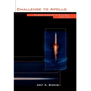 Challenge to Apollo: The Soviet Union and the Space Race, 1945-1974 (NASA History Series SP-2000-4408) - Hardcover