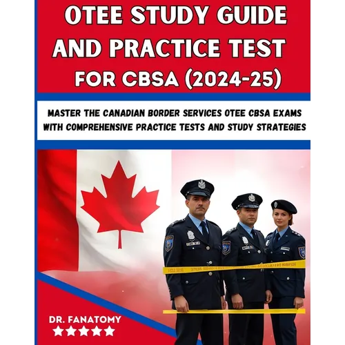 OTEE Study Guide And Practice Test For CBSA: Master the Canadian Border Services OTEE CBSA Exams with Comprehensive Practice Tests and Study Strategie - Paperback