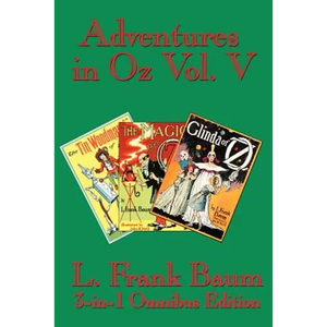 Adventures in Oz Vol. V: The Tin Woodman of Oz, the Magic of Oz, Glinda of Oz - Paperback