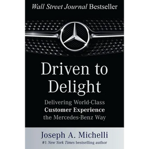 Driven to Delight: Delivering World-Class Customer Experience the Mercedes-Benz Way - Hardcover