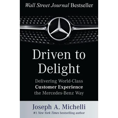 Driven to Delight: Delivering World-Class Customer Experience the Mercedes-Benz Way - Hardcover