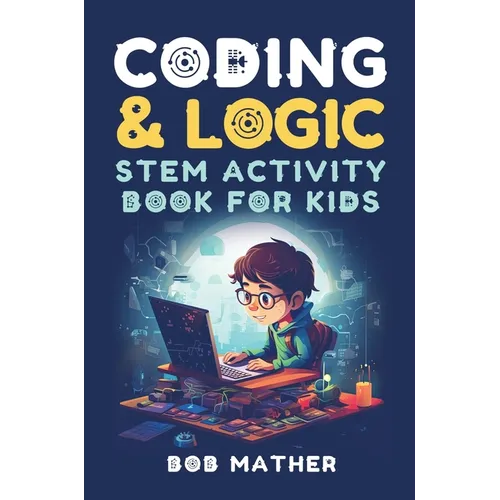 Coding & Logic STEM Activity Book for Kids: Learn to Code with Logic and Coding Activities for Kids (Coding for Absolute Beginners) - Hardcover