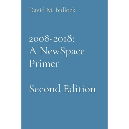 2008-2018: A NewSpace Primer - Paperback