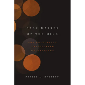 Dark Matter of the Mind: The Culturally Articulated Unconscious - Paperback
