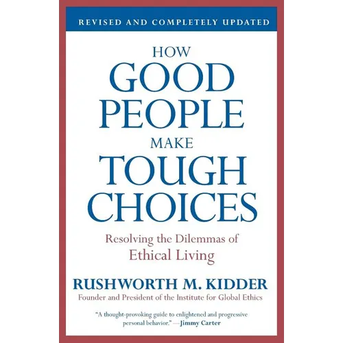 How Good People Make Tough Choices: Resolving the Dilemmas of Ethical Living - Paperback