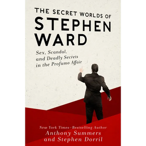 The Secret Worlds of Stephen Ward: Sex, Scandal, and Deadly Secrets in the Profumo Affair - Paperback
