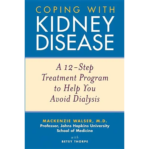 Coping with Kidney Disease: A 12-Step Treatment Program to Help You Avoid Dialysis - Paperback