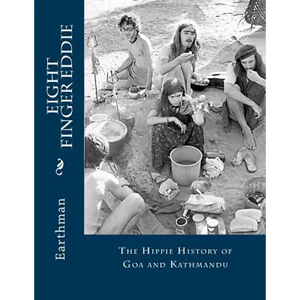 Eight Finger Eddie: The Hippie History of Goa and Kathmandu - Paperback