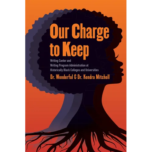 Our Charge to Keep: Writing Center and Writing Program Administration at Historically Black Colleges and Universities - Paperback