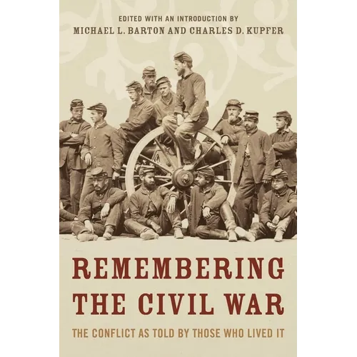 Remembering the Civil War: The Conflict as Told by Those Who Lived It - Paperback