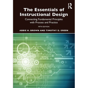 The Essentials of Instructional Design: Connecting Fundamental Principles with Process and Practice - Paperback