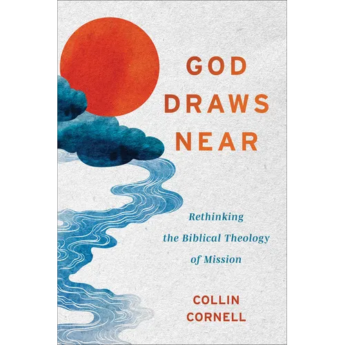 God Draws Near: Rethinking the Biblical Theology of Mission - Paperback