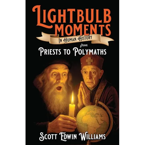 Lightbulb Moments in Human History: From Priests to Polymaths - Paperback