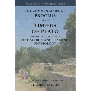 Proclus: Commentary on the Timaeus of Plato: Containing a Treasury of Pythagoric and Platonic Physiology [two volumes in one] - Paperback
