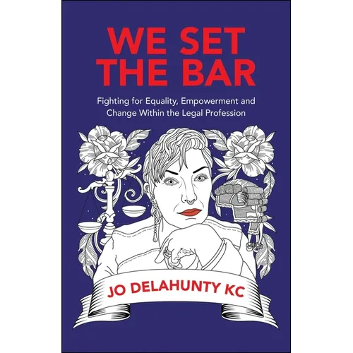 We Set the Bar: Fighting for Equality, Empowerment and Change Within the Legal Profession - Paperback