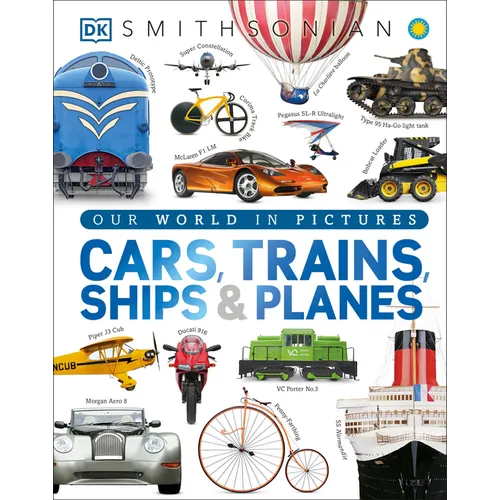 Cars, Trains, Ships, and Planes: A Visual Transportation Encyclopedia for Kids - Hardcover