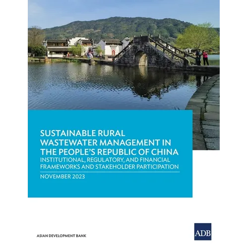 Sustainable Rural Wastewater Management in the People's Republic of China: Institutional, Regulatory, and Financial Frameworks and Stakeholder Partici - Paperback
