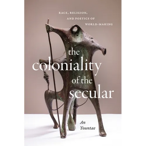 The Coloniality of the Secular: Race, Religion, and Poetics of World-Making - Paperback