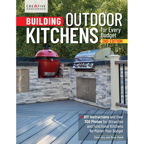 Building Outdoor Kitchens for Every Budget, 2nd Edition: DIY Instructions and Over 300 Photos for Attractive and Functional Kitchens No Matter Your Bu - Paperback