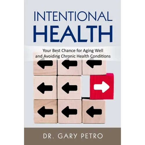 Intentional Health: Your Best Chance for Aging Well and Avoiding Chronic Health Conditions - Paperback