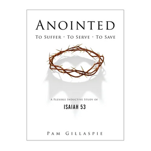 Anointed: To Suffer, To Serve, To Save: A Flexible Inductive Study of Isaiah 53 - Paperback