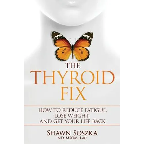 The Thyroid Fix: How to Reduce Fatigue, Lose Weight, and Get Your Life Back - Paperback