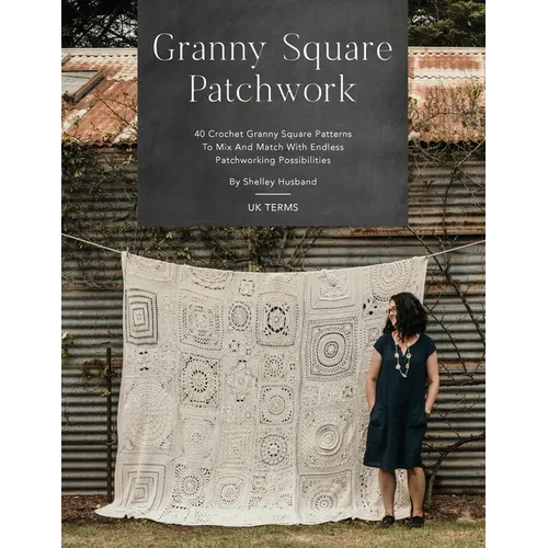 Granny Square Patchwork UK Terms Edition: 40 Crochet Granny Square Patterns to Mix and Match with Endless Patchworking Possibilities - Paperback