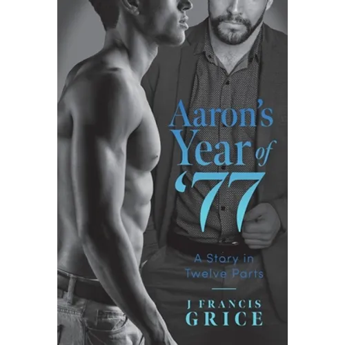 Aaron's Year of '77: A Story in Twelve Parts - Paperback