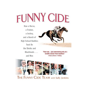 Funny Cide: How a Horse, a Trainer, a Jockey, and a Bunch of High School Buddies Took on the Shieks and Bluebloods...and Won - Paperback