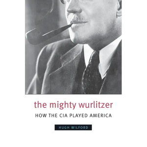 The Mighty Wurlitzer: How the CIA Played America - Paperback
