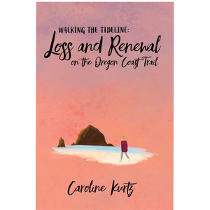 Walking the Tideline: Loss and Renewal on the Oregon Coast Trail - Paperback