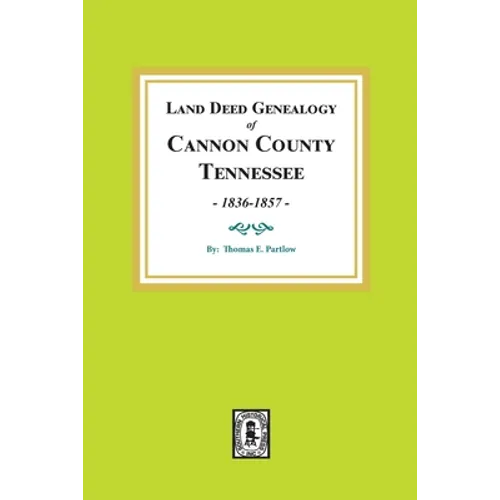 Land Deed Genealogy of Cannon County, Tennessee, 1836-1857. - Paperback