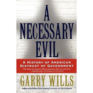 A Necessary Evil: A History of American Distrust of Government - Paperback