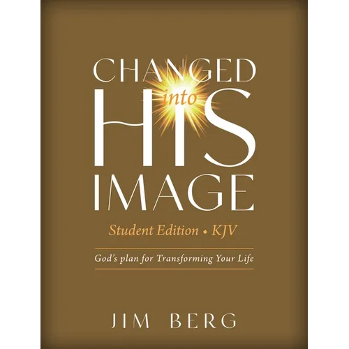 Changed into His Image Student Edition (KJV): God's Plan for Transforming Your Life - Paperback