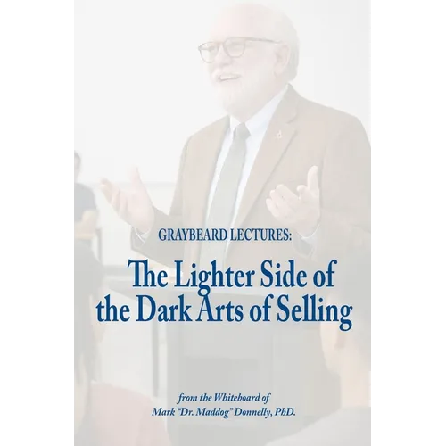Graybeard Lectures: The Lighter Side of the Dark Art of Selling - Paperback