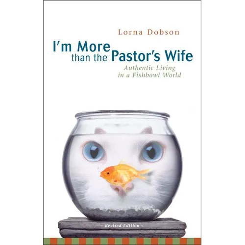 The I'm More Than the Pastor's Wife: Authentic Living in a Fishbowl World (REV) (REV) - Paperback