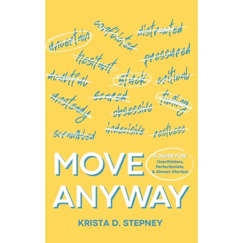 Move Anyway: A Guide for Overthinkers, Perfectionists, and Almost-Starters - Hardcover
