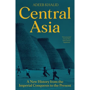 Central Asia: A New History from the Imperial Conquests to the Present - Paperback