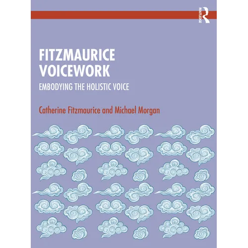 Fitzmaurice Voicework: Embodying the Holistic Voice - Paperback