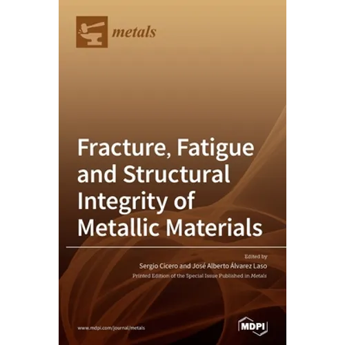 Fracture, Fatigue and Structural Integrity of Metallic Materials - Hardcover