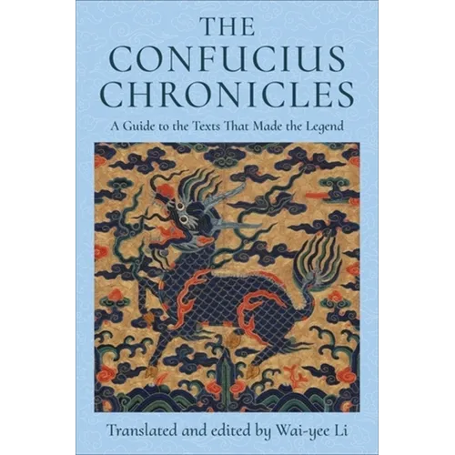 The Confucius Chronicles: A Guide to the Texts That Made the Legend - Paperback