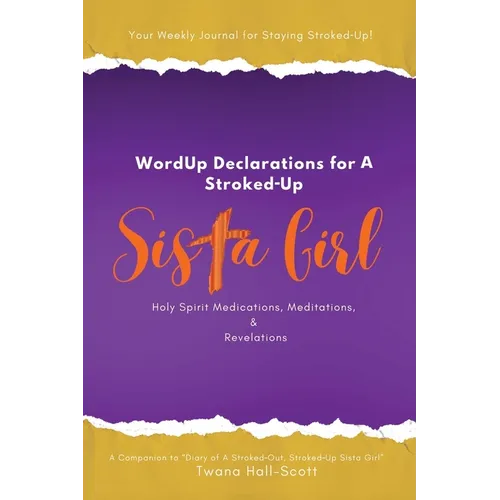 WordUp Declarations for A Stroked-Up Sista Girl: Your Weekly Journal for Staying Stroked-Up! Holy Spirit Medications, Meditations, Revelations - Paperback