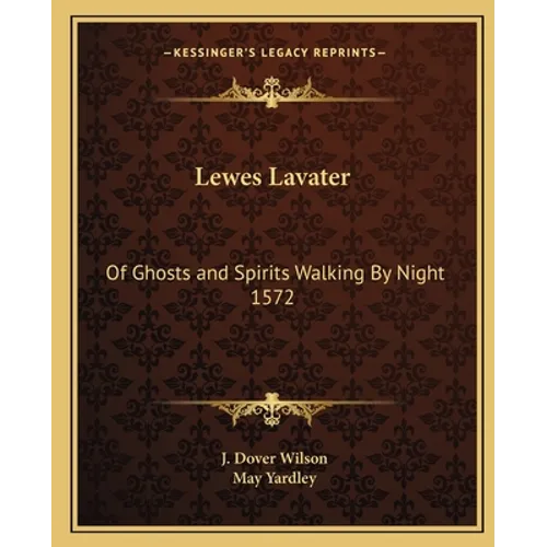 Lewes Lavater: Of Ghosts and Spirits Walking By Night 1572 - Paperback