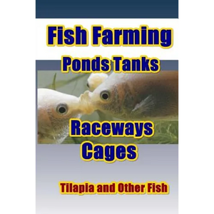 Fish Farming Ponds Tanks Raceways & Cages: For Tilapia and Other Fish - Paperback