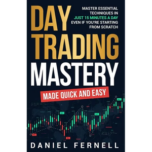 Day Trading Mastery Made Quick And Easy - Paperback