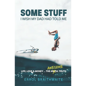 Some Stuff I Wish My Dad Had Told Me: Life, Love & Money...The Awesome Truth - Paperback