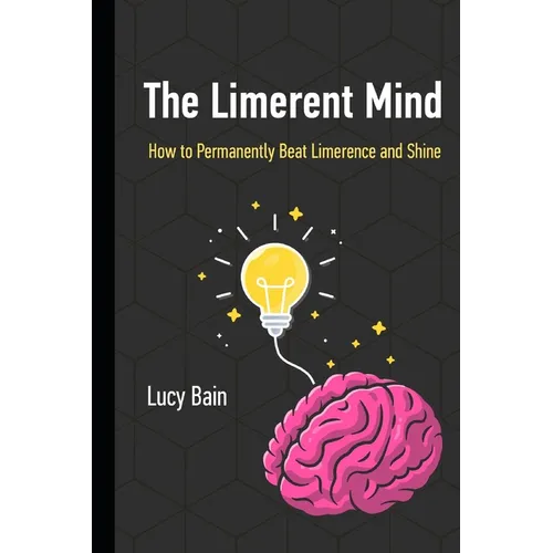 The Limerent Mind: How to Permanently Beat Limerence and Shine - Paperback